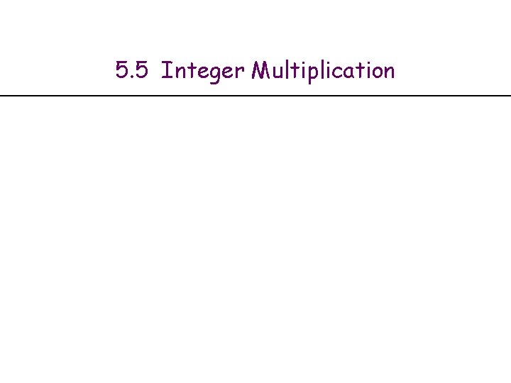 5. 5 Integer Multiplication 