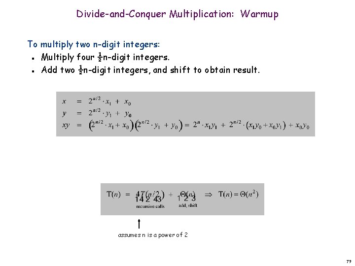 Divide-and-Conquer Multiplication: Warmup To multiply two n-digit integers: Multiply four ½n-digit integers. Add two
