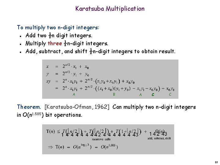 Karatsuba Multiplication To multiply two n-digit integers: Add two ½n digit integers. Multiply three