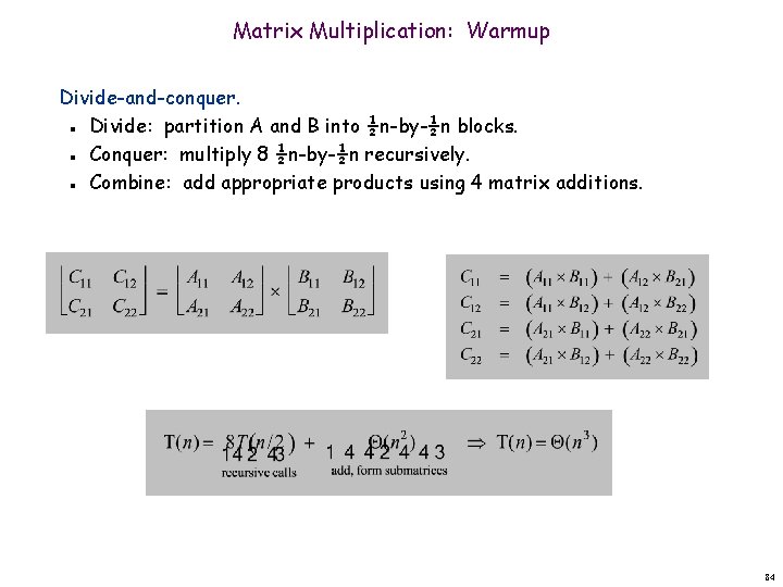 Matrix Multiplication: Warmup Divide-and-conquer. Divide: partition A and B into ½n-by-½n blocks. Conquer: multiply
