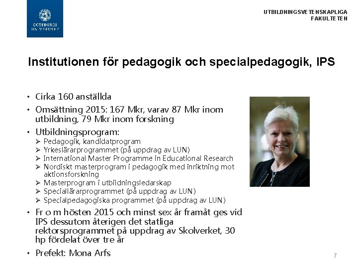 UTBILDNINGSVETENSKAPLIGA FAKULTETEN Institutionen för pedagogik och specialpedagogik, IPS • Cirka 160 anställda • Omsättning