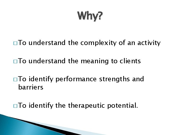 Why? � To understand the complexity of an activity � To understand the meaning