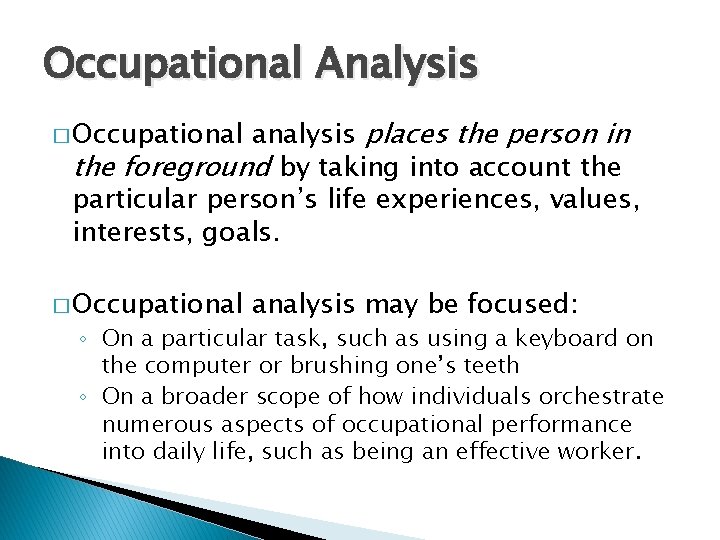 Occupational Analysis analysis places the person in the foreground by taking into account the