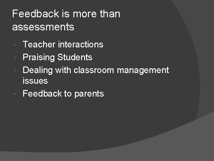 Feedback is more than assessments Teacher interactions Praising Students Dealing with classroom management issues
