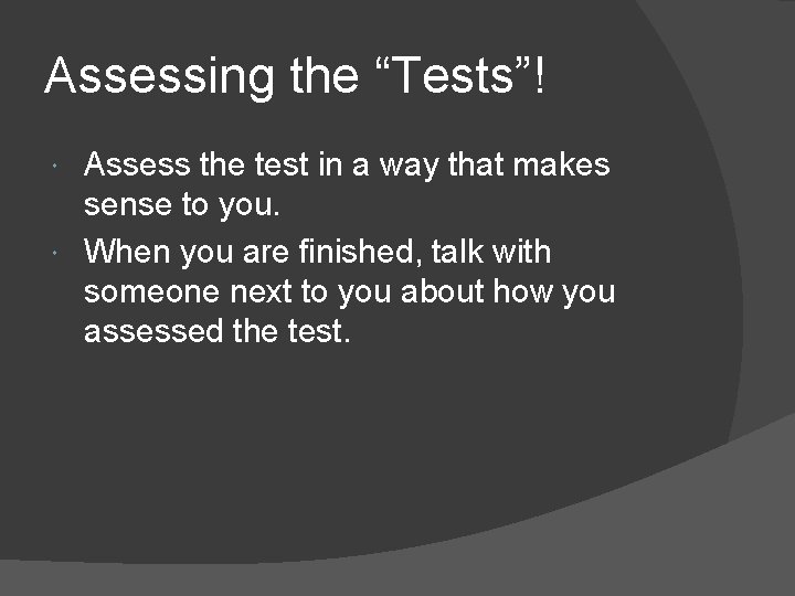 Assessing the “Tests”! Assess the test in a way that makes sense to you.