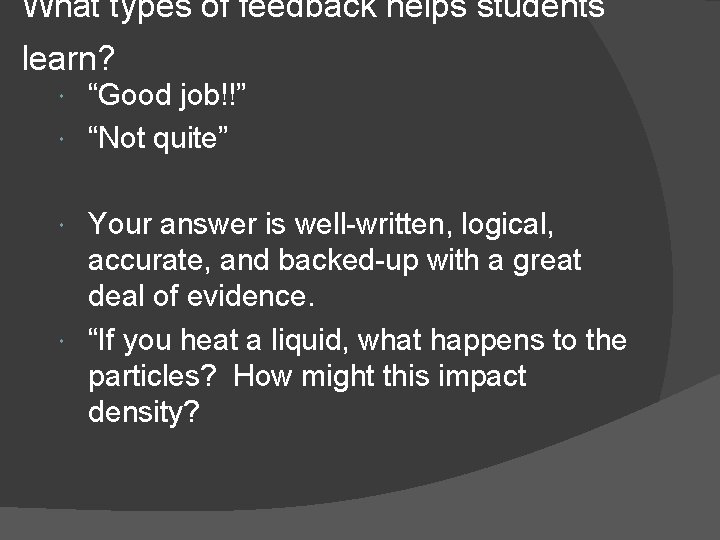 What types of feedback helps students learn? “Good job!!” “Not quite” Your answer is