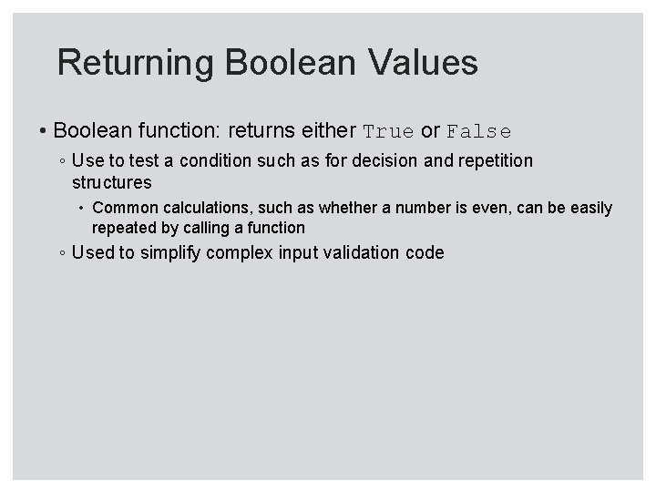 Returning Boolean Values • Boolean function: returns either True or False ◦ Use to Returning Boolean Values • Boolean function: returns either True or False ◦ Use to