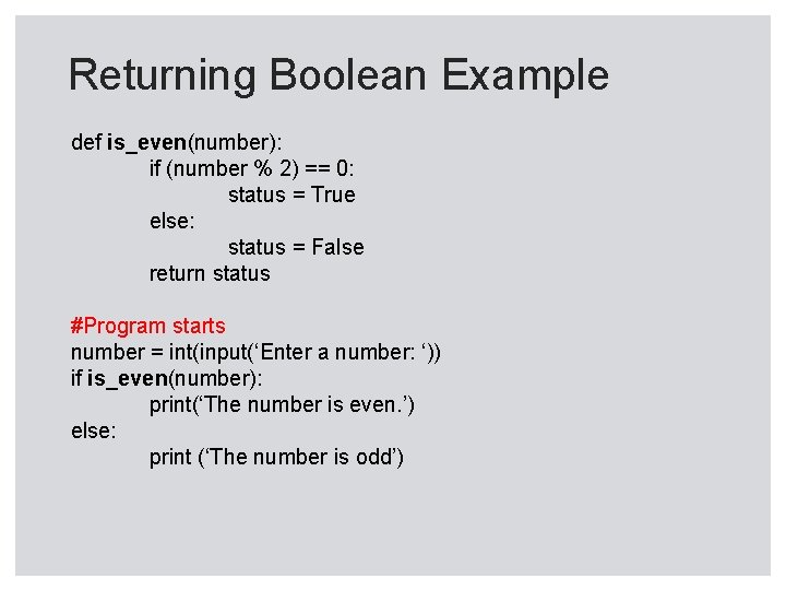 Returning Boolean Example def is_even(number): if (number % 2) == 0: status = True Returning Boolean Example def is_even(number): if (number % 2) == 0: status = True
