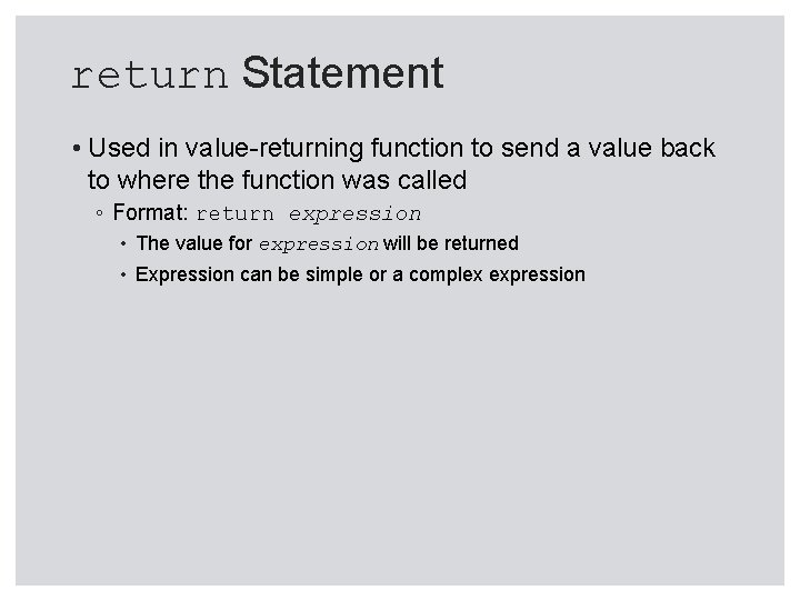 return Statement • Used in value-returning function to send a value back to where return Statement • Used in value-returning function to send a value back to where