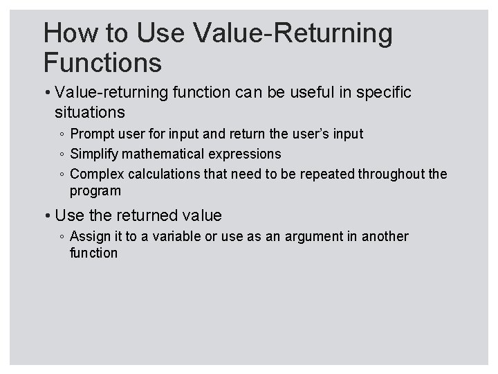 How to Use Value-Returning Functions • Value-returning function can be useful in specific situations How to Use Value-Returning Functions • Value-returning function can be useful in specific situations