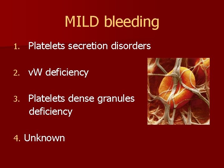 MILD bleeding 1. Platelets secretion disorders 2. v. W deficiency 3. Platelets dense granules