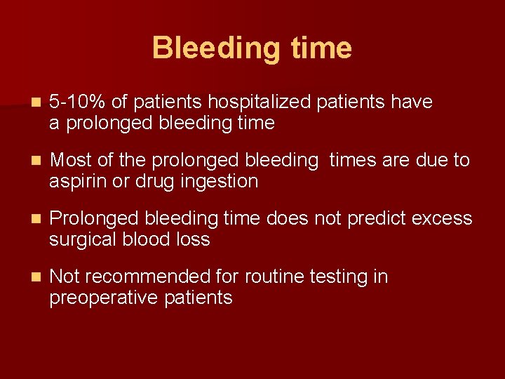 Bleeding time n 5 -10% of patients hospitalized patients have a prolonged bleeding time