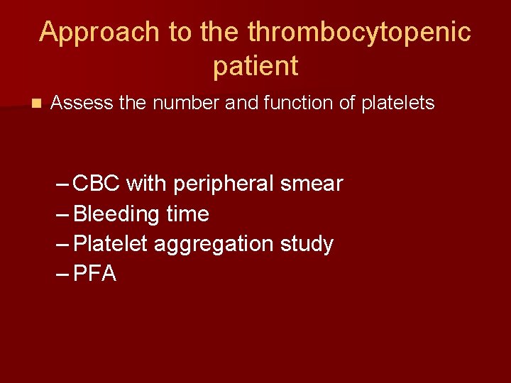 Approach to the thrombocytopenic patient n Assess the number and function of platelets –