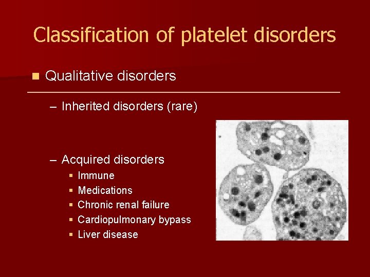 Classification of platelet disorders n Qualitative disorders – Inherited disorders (rare) – Acquired disorders