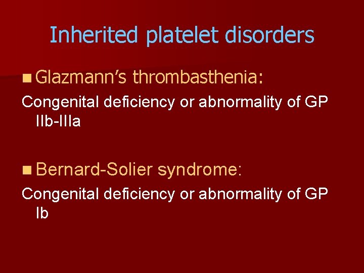 Inherited platelet disorders n Glazmann’s thrombasthenia: Congenital deficiency or abnormality of GP IIb-IIIa n