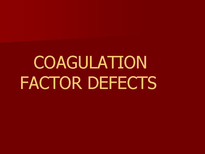 COAGULATION FACTOR DEFECTS 