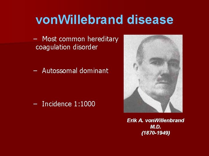 von. Willebrand disease – Most common hereditary coagulation disorder – Autossomal dominant – Incidence