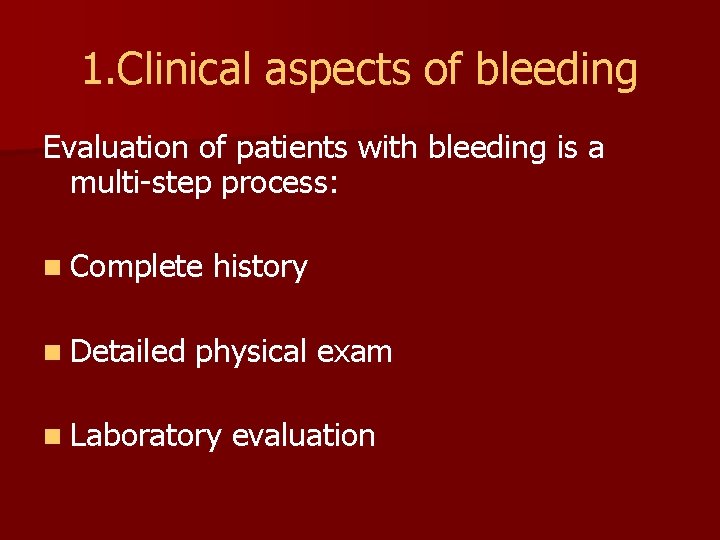 1. Clinical aspects of bleeding Evaluation of patients with bleeding is a multi-step process: