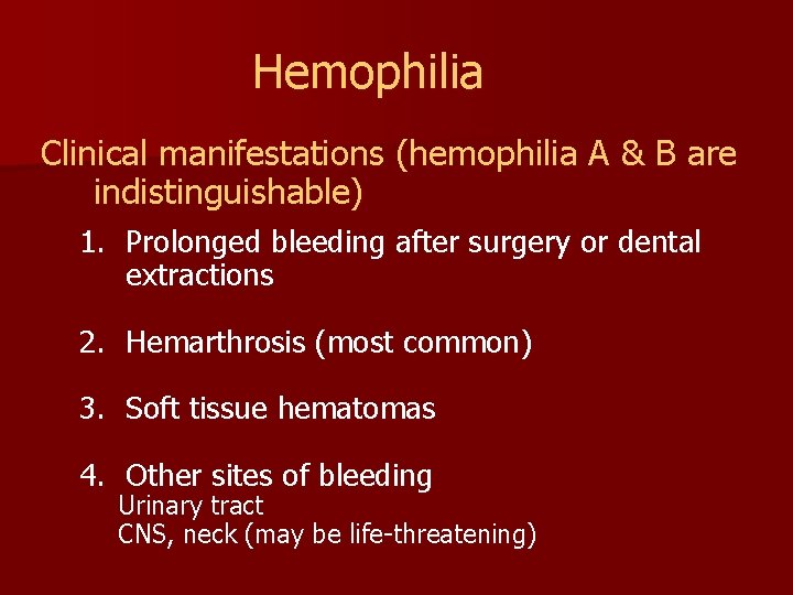 Hemophilia Clinical manifestations (hemophilia A & B are indistinguishable) 1. Prolonged bleeding after surgery