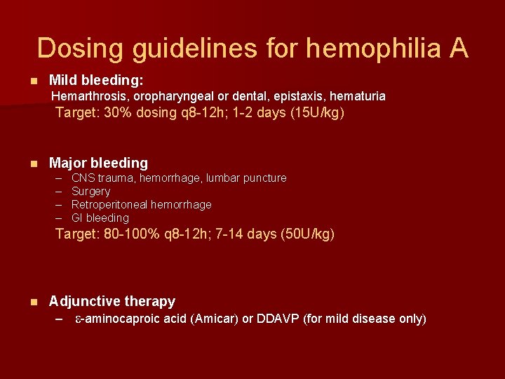 Dosing guidelines for hemophilia A n Mild bleeding: Hemarthrosis, oropharyngeal or dental, epistaxis, hematuria