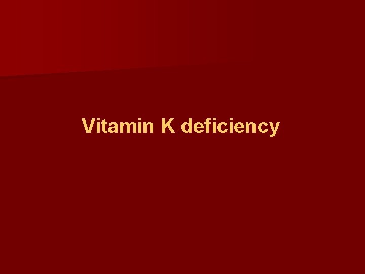 Vitamin K deficiency 