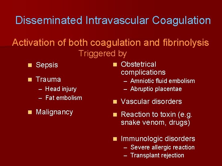 Disseminated Intravascular Coagulation Activation of both coagulation and fibrinolysis Triggered by n Sepsis n