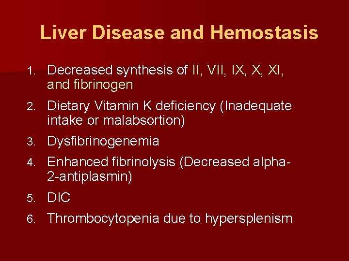 Liver Disease and Hemostasis 1. Decreased synthesis of II, VII, IX, X, XI, and
