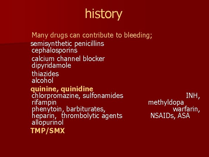 history Many drugs can contribute to bleeding; semisynthetic penicillins cephalosporins calcium channel blocker dipyridamole