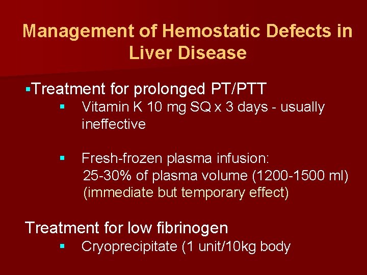 Management of Hemostatic Defects in Liver Disease §Treatment for prolonged PT/PTT § Vitamin K