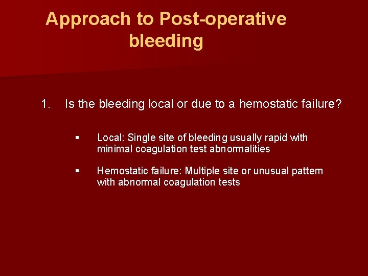 Approach to Post-operative bleeding 1. Is the bleeding local or due to a hemostatic