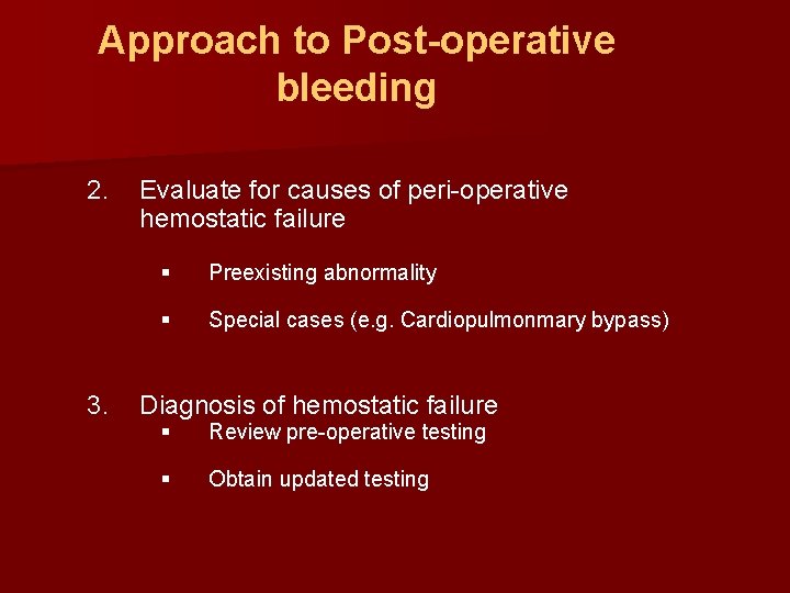 Approach to Post-operative bleeding 2. 3. Evaluate for causes of peri-operative hemostatic failure §