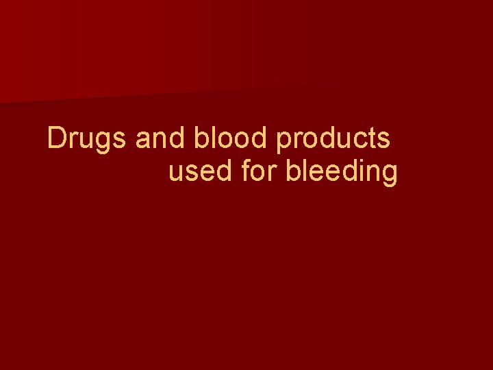 Drugs and blood products used for bleeding 