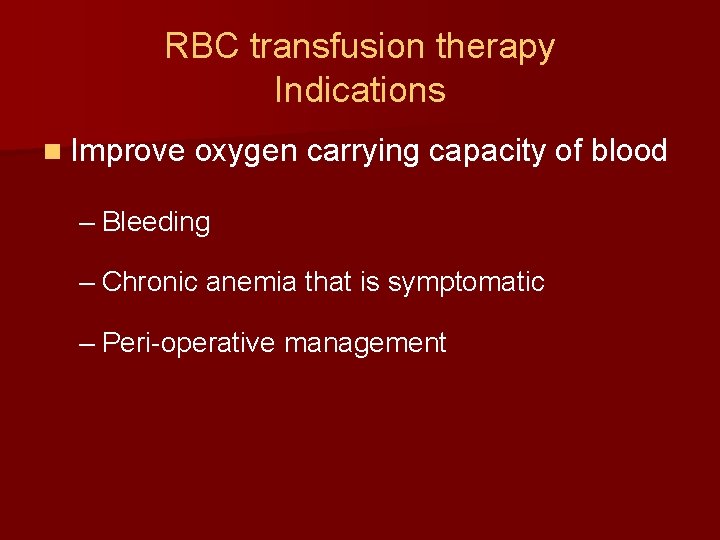 RBC transfusion therapy Indications n Improve oxygen carrying capacity of blood – Bleeding –