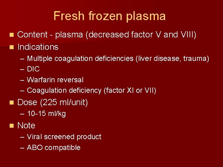 Fresh frozen plasma Content - plasma (decreased factor V and VIII) n Indications n