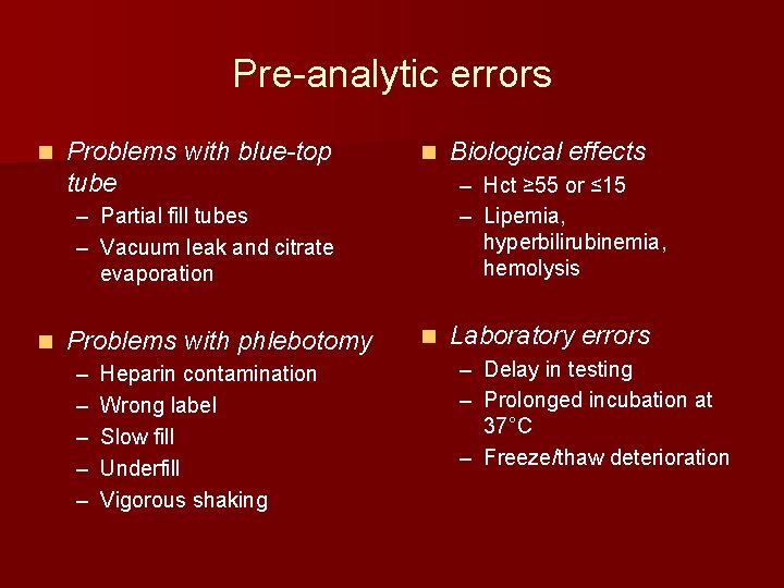 Pre-analytic errors n Problems with blue-top tube n – Hct ≥ 55 or ≤