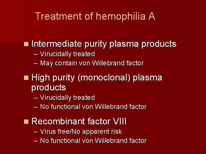Treatment of hemophilia A n Intermediate purity plasma products – Virucidally treated – May