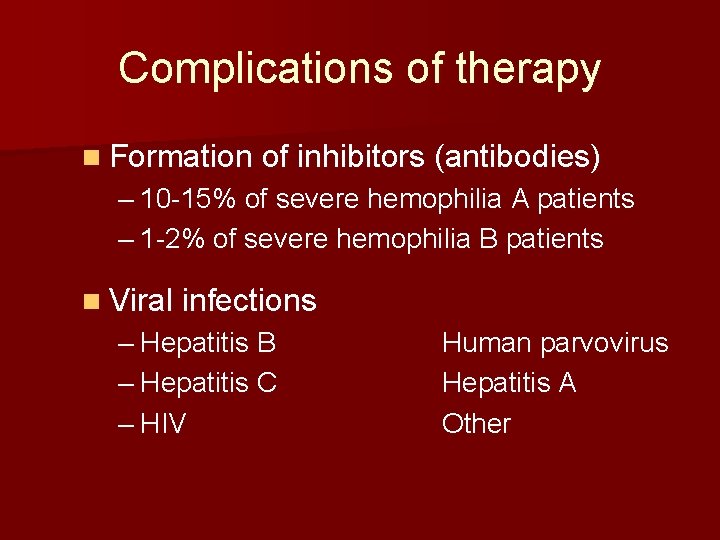 Complications of therapy n Formation of inhibitors (antibodies) – 10 -15% of severe hemophilia