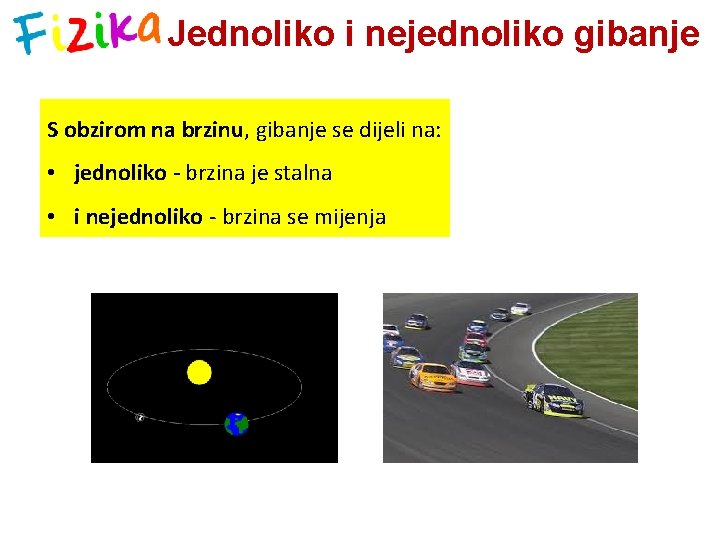 Jednoliko i nejednoliko gibanje S obzirom na brzinu, gibanje se dijeli na: • jednoliko