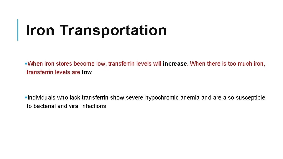 Iron Transportation §When iron stores become low, transferrin levels will increase. When there is