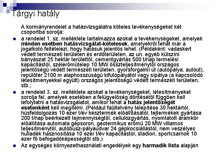 Tárgyi hatály n n n A kormányrendelet a hatásvizsgálatra köteles tevékenységeket két csoportba sorolja: