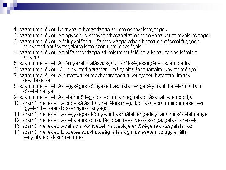 1. számú melléklet: Környezeti hatásvizsgálat köteles tevékenységek 2. számú melléklet: Az egységes környezethasználati engedélyhez