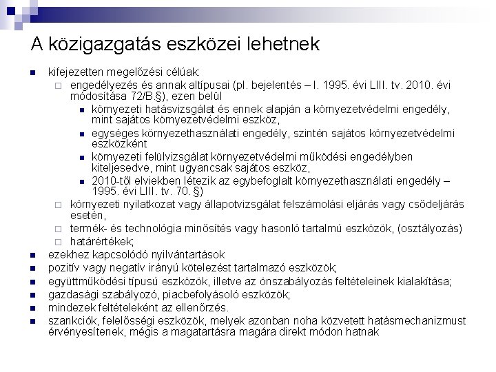 A közigazgatás eszközei lehetnek n n n n kifejezetten megelőzési célúak: ¨ engedélyezés és