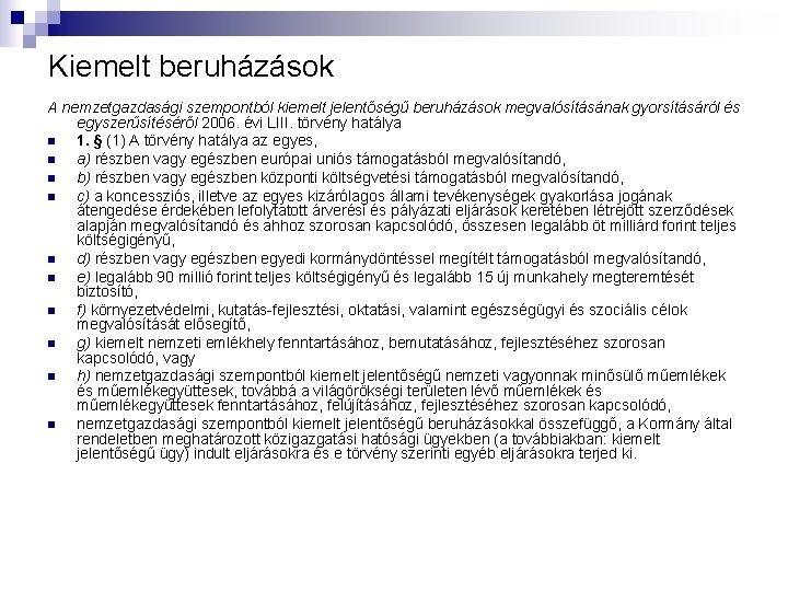 Kiemelt beruházások A nemzetgazdasági szempontból kiemelt jelentőségű beruházások megvalósításának gyorsításáról és egyszerűsítéséről 2006. évi