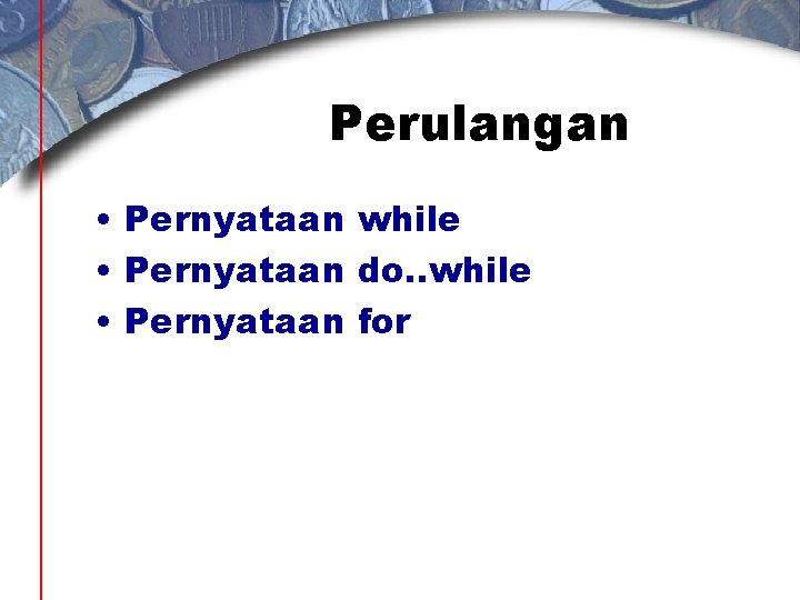 Perulangan • Pernyataan while • Pernyataan do. . while • Pernyataan for 