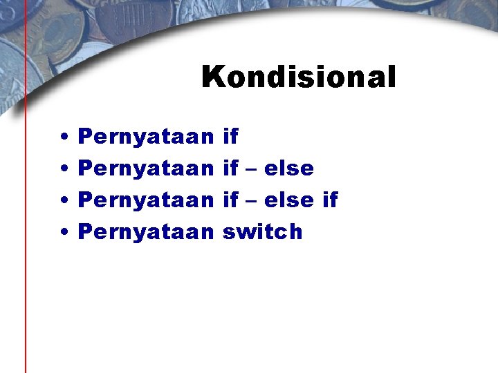 Kondisional • • Pernyataan if if – else if switch 