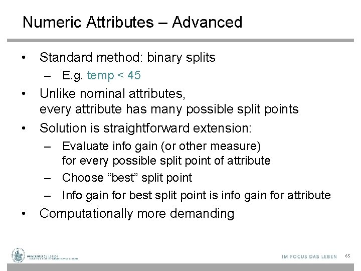 Numeric Attributes – Advanced • Standard method: binary splits – E. g. temp <