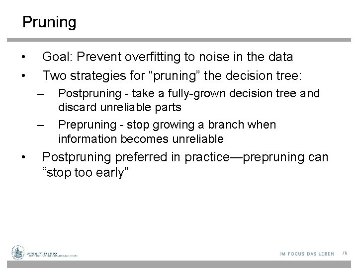 Pruning • • Goal: Prevent overfitting to noise in the data Two strategies for