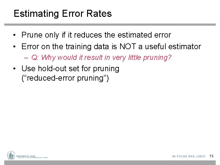 Estimating Error Rates • Prune only if it reduces the estimated error • Error