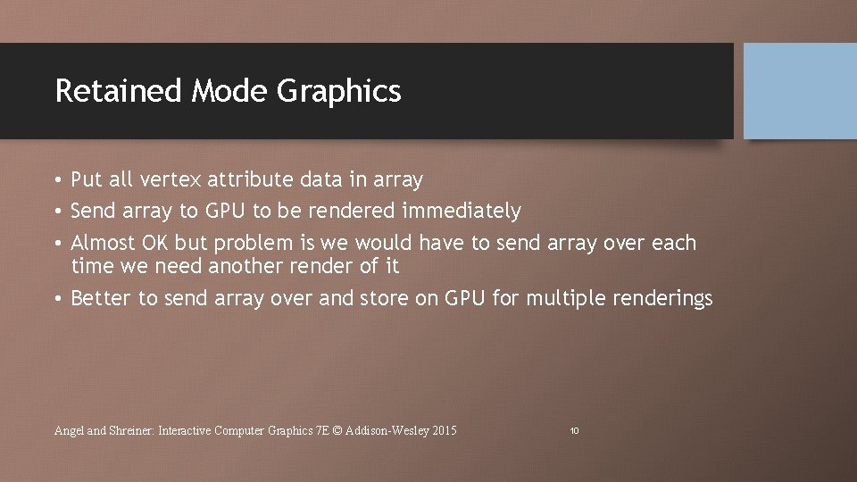 Retained Mode Graphics • Put all vertex attribute data in array • Send array Retained Mode Graphics • Put all vertex attribute data in array • Send array
