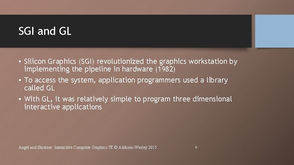 SGI and GL • Silicon Graphics (SGI) revolutionized the graphics workstation by implementing the SGI and GL • Silicon Graphics (SGI) revolutionized the graphics workstation by implementing the